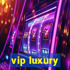 vip luxury